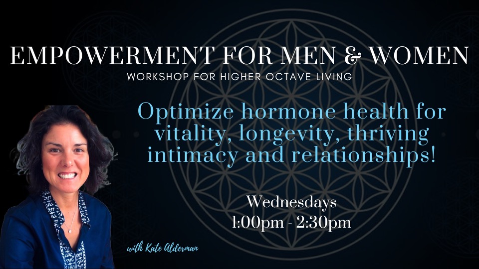 Optimize hormone health for vitality, longevity, thriving intimacy and relationships
