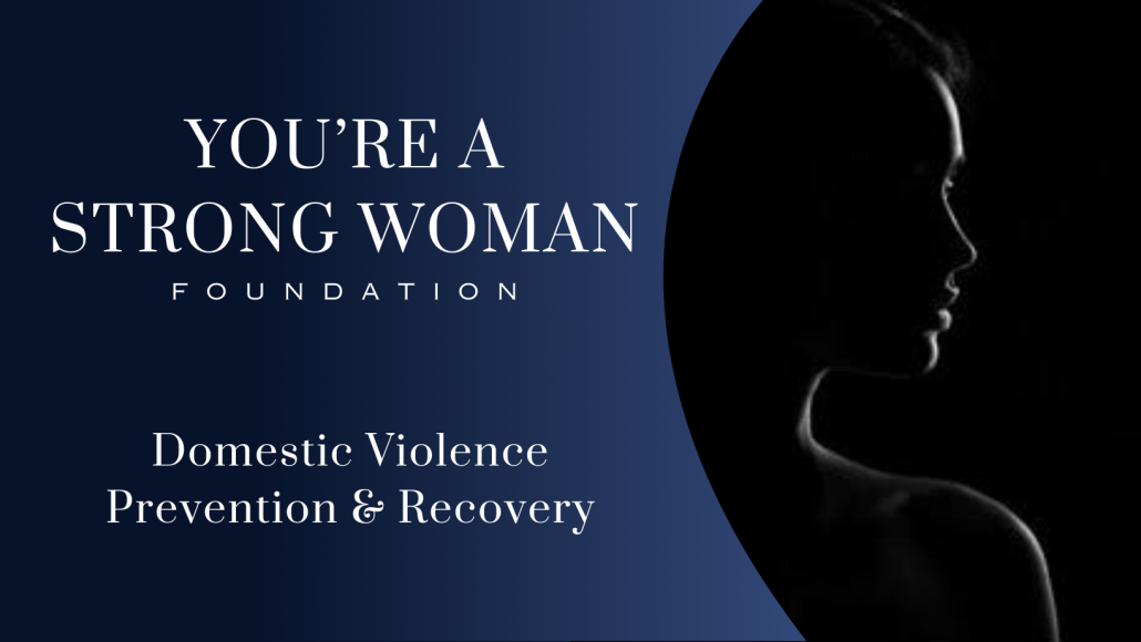 You’re A Strong Woman - Domestic Violence Prevention and Recovery You're A Strong Woman Foundation